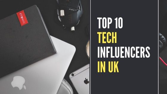 Top 10 Tech Influencers in UK [2020]