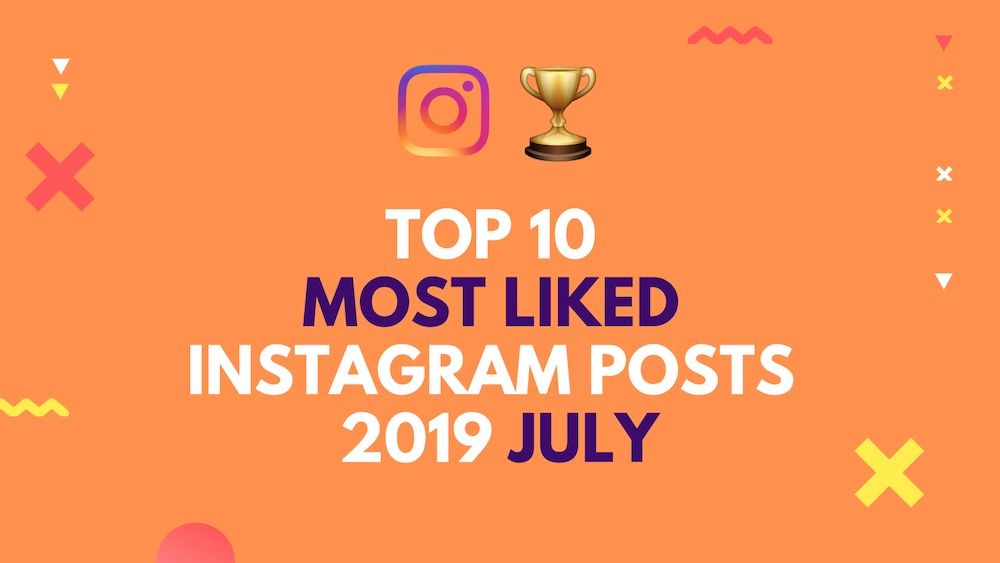 Top 10 Instagram Post in July 2019
