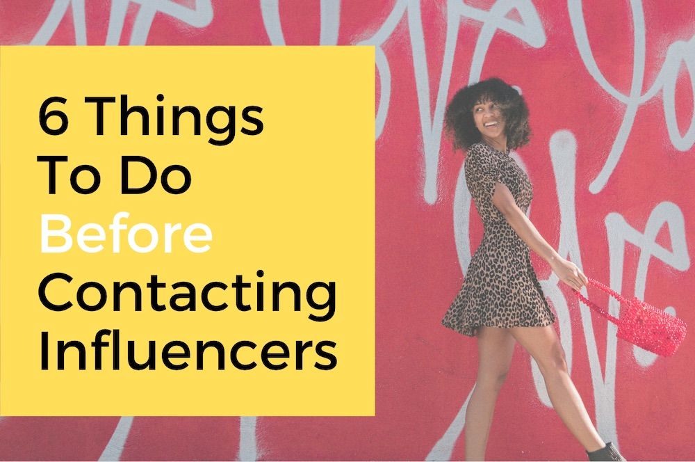 6 Tasks To Finish Before Contacting Your Influencers