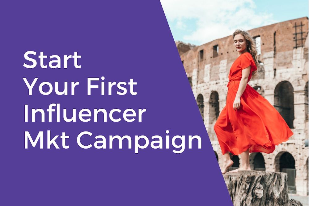 How to Start Your 1st Influencer Marketing Campaign