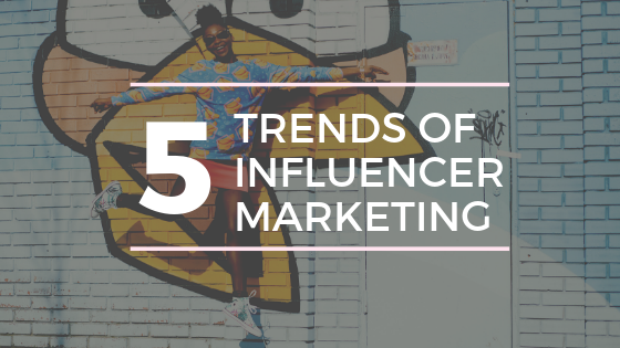 5 Newest Trends of Influencer Marketing Industry in 2020