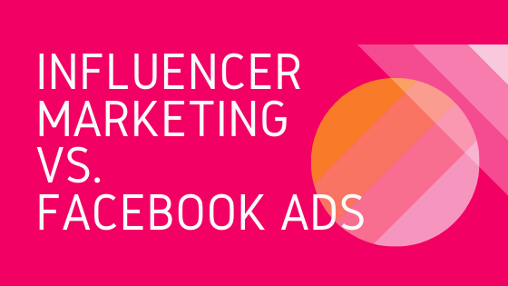 Facebook Ads vs. Influencer Marketing, Which is Better for Your Brand?